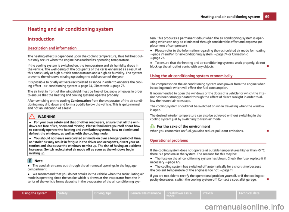 SKODA ROOMSTER 2011 1.G Manual PDF Heating and air conditioning system
Introduction
Description and information The heating effect is dependent upon the coolant temperature, thus full heat out-
put only occurs when the engine has reach