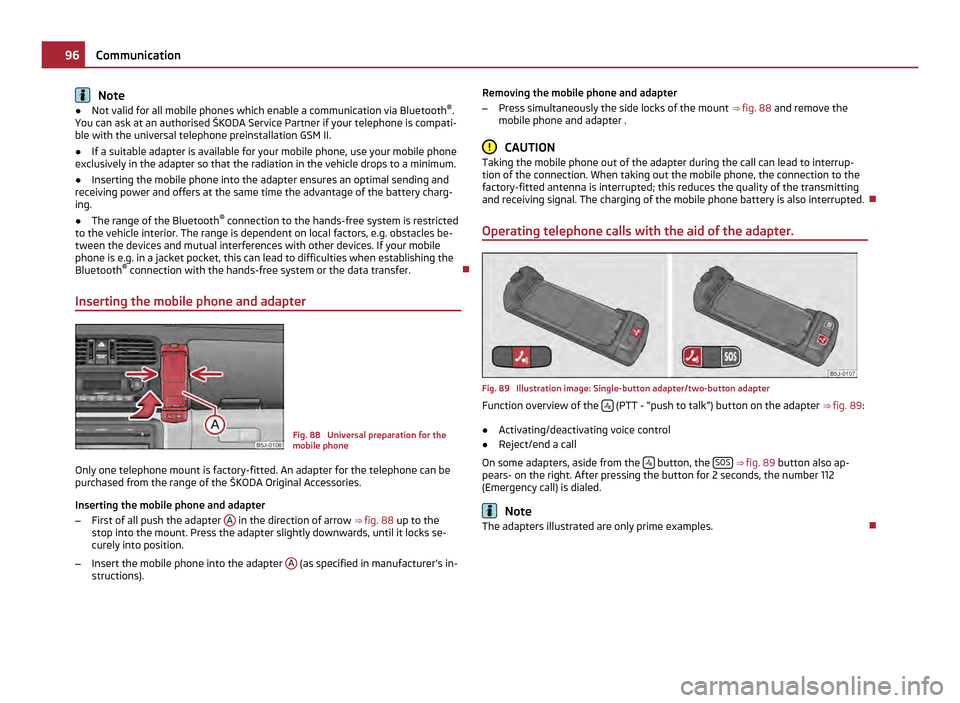 SKODA ROOMSTER 2011 1.G Owners Manual Note
● Not valid for all mobile phones which enable a communication via Bluetooth ®
.
You can ask at an authorised  ŠKODA Service Partner if your telephone is compati-
ble with the universal telep