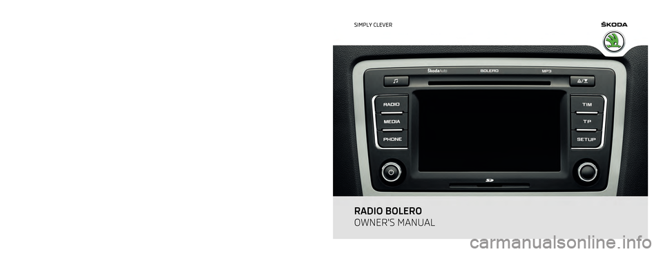 SKODA YETI 2011 1.G / 5L Bolero Car Radio Manual www.skoda-auto.com
Bolero
Rádio anglicky 11.2011
S00.5610.77.20
1Z0 012 095 GD SIMPLY CLEVER
RADIO BOLERO
OWNERS MANUAL  
