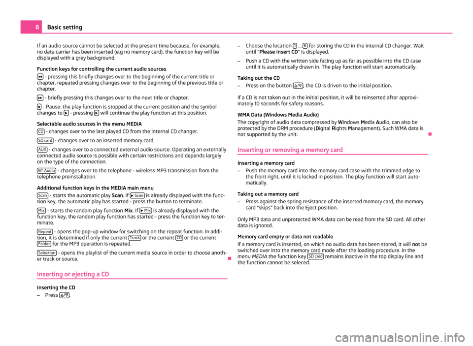 SKODA YETI 2011 1.G / 5L Bolero Car Radio Manual If an audio source cannot be selected at the present time because, for example,
no data carrier has been inserted (e.g no memory card), the function key will be
displayed with a grey background.
Funct