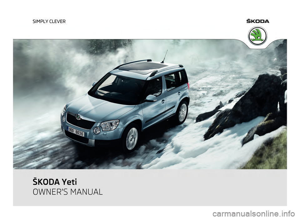 SKODA YETI 2011 1.G / 5L Owners Manual SIMPLY CLEVER
ŠKODA Yeti
OWNERS MANUAL  