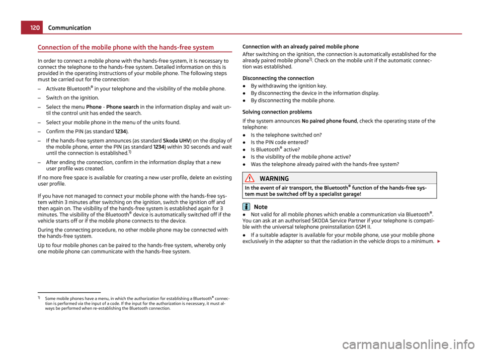SKODA YETI 2011 1.G / 5L Service Manual Connection of the mobile phone with the hands-free system
In order to connect a mobile phone with the hands-free system, it is necessary to
connect the telephone to the hands-free system. Detailed inf SKODA YETI 2011 1.G / 5L Service Manual Connection of the mobile phone with the hands-free system
In order to connect a mobile phone with the hands-free system, it is necessary to
connect the telephone to the hands-free system. Detailed inf