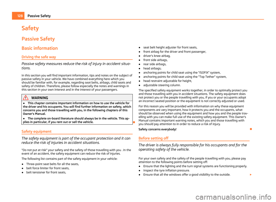 SKODA YETI 2011 1.G / 5L Owners Manual Safety
Passive Safety
Basic information
Driving the safe way Passive safety measures reduce the risk of injury in accident situa-
tions.
In this section you will find important information, tips and n SKODA YETI 2011 1.G / 5L Owners Manual Safety
Passive Safety
Basic information
Driving the safe way Passive safety measures reduce the risk of injury in accident situa-
tions.
In this section you will find important information, tips and n