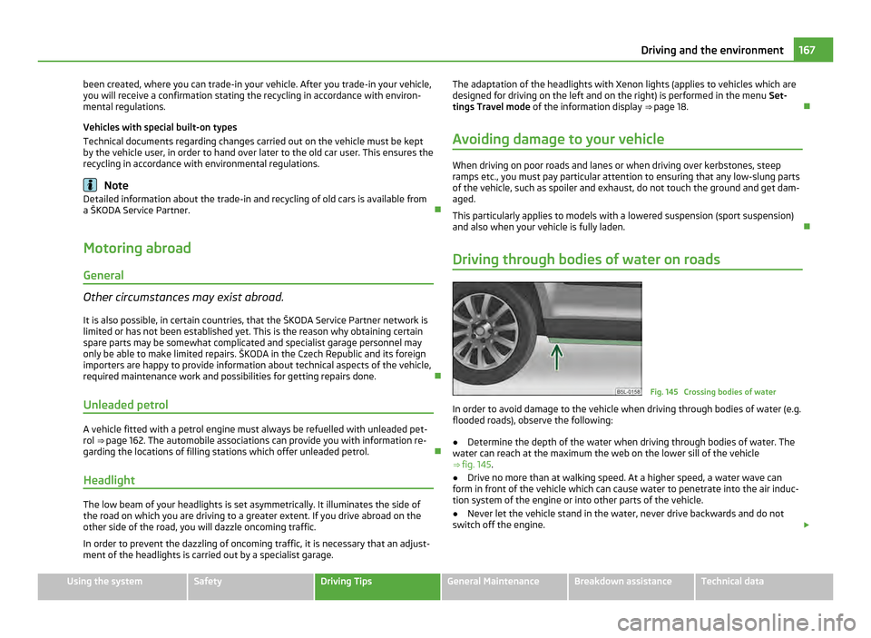 SKODA YETI 2011 1.G / 5L Workshop Manual been created, where you can trade-in your vehicle. After you trade-in your vehicle,
you will receive a confirmation stating the recycling in accordance with environ-
mental regulations.
Vehicles with SKODA YETI 2011 1.G / 5L Workshop Manual been created, where you can trade-in your vehicle. After you trade-in your vehicle,
you will receive a confirmation stating the recycling in accordance with environ-
mental regulations.
Vehicles with