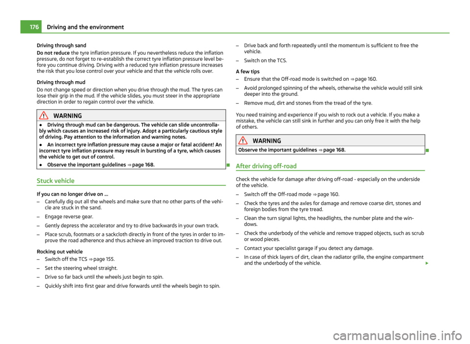 SKODA YETI 2011 1.G / 5L User Guide Driving through sand
Do not reduce
the tyre inflation pressure. If you nevertheless reduce the inflation
pressure, do not forget to re-establish the correct tyre inflation pressure level be-
fore you SKODA YETI 2011 1.G / 5L User Guide Driving through sand
Do not reduce
the tyre inflation pressure. If you nevertheless reduce the inflation
pressure, do not forget to re-establish the correct tyre inflation pressure level be-
fore you