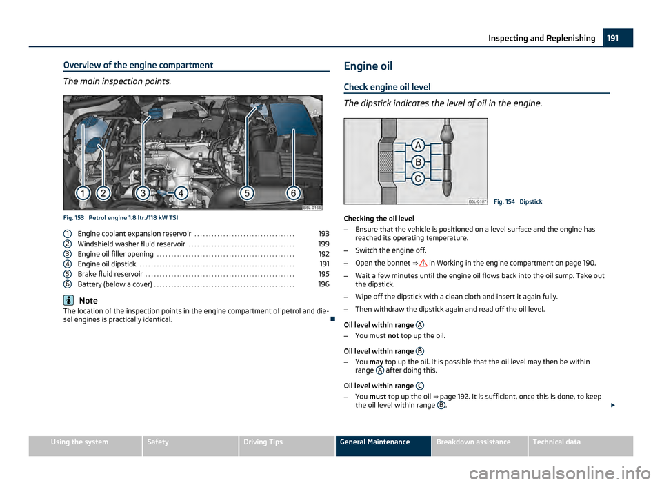SKODA YETI 2011 1.G / 5L Owners Manual Overview of the engine compartment
The main inspection points.
Fig. 153 Petrol engine 1.8 ltr./118 kW TSI
Engine coolant expansion reservoir . . . . . . . . . . . . . . . . . . . . . . . . . . . . . SKODA YETI 2011 1.G / 5L Owners Manual Overview of the engine compartment
The main inspection points.
Fig. 153 Petrol engine 1.8 ltr./118 kW TSI
Engine coolant expansion reservoir . . . . . . . . . . . . . . . . . . . . . . . . . . . . .