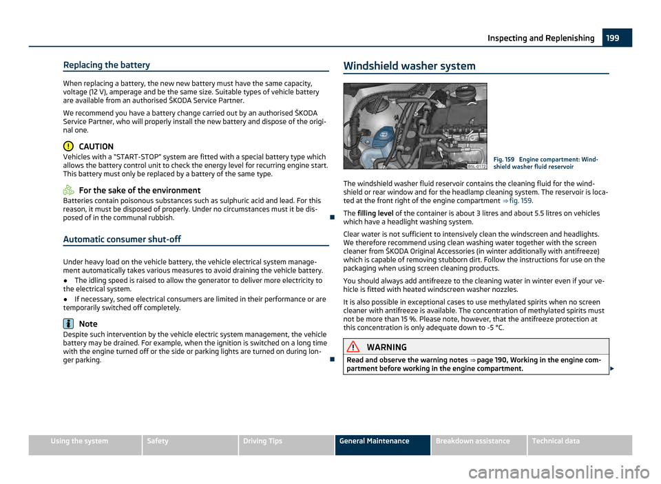 SKODA YETI 2011 1.G / 5L Owners Manual Replacing the battery
When replacing a battery, the new new battery must have the same capacity,
voltage (12
V), amperage and be the same size. Suitable types of vehicle battery
are available from an SKODA YETI 2011 1.G / 5L Owners Manual Replacing the battery
When replacing a battery, the new new battery must have the same capacity,
voltage (12
V), amperage and be the same size. Suitable types of vehicle battery
are available from an