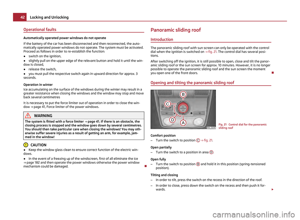 SKODA YETI 2011 1.G / 5L Service Manual Operational faults
Automatically operated power windows do not operate
If the battery of the car has been disconnected and then reconnected, the auto-
matically operated power windows do not operate. SKODA YETI 2011 1.G / 5L Service Manual Operational faults
Automatically operated power windows do not operate
If the battery of the car has been disconnected and then reconnected, the auto-
matically operated power windows do not operate.