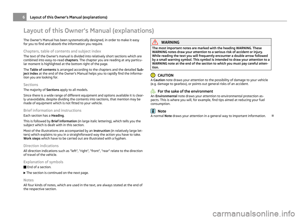 SKODA YETI 2011 1.G / 5L Owners Manual Layout of this Owners Manual (explanations)
The Owners Manual has been systematically designed, in order to make it easy
for you to find and absorb the information you require.
Chapters, table of co