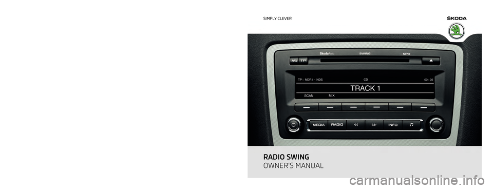 SKODA YETI 2011 1.G / 5L Swing Car Radio Manual www.skoda-auto.com
Swing
Rádio anglicky 11.2011
S00.5610.76.20
1Z0 012 101 FF SIMPLY CLEVER
RADIO SWING
OWNERS MANUAL  