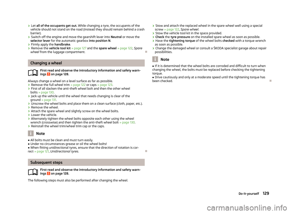 SKODA CITIGO 2012 1.G Owners Manual ›
Let all of the occupants get out.
While changing a tyre, the occupants of the
vehicle should not stand on the road (instead they should remain behind a crash
barrier).
› Switch off the engine a SKODA CITIGO 2012 1.G Owners Manual ›
Let all of the occupants get out.
While changing a tyre, the occupants of the
vehicle should not stand on the road (instead they should remain behind a crash
barrier).
› Switch off the engine a