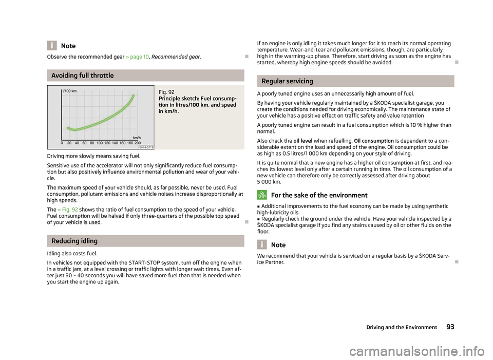 SKODA CITIGO 2012 1.G Owners Manual Note
Observe the recommended gear  » page 10, Recommended gear .ÐAvoiding full throttle
Fig. 92 
Principle sketch: Fuel consump-
tion in litres/100  km. and speed
in km/h.
Driving more slowly means 