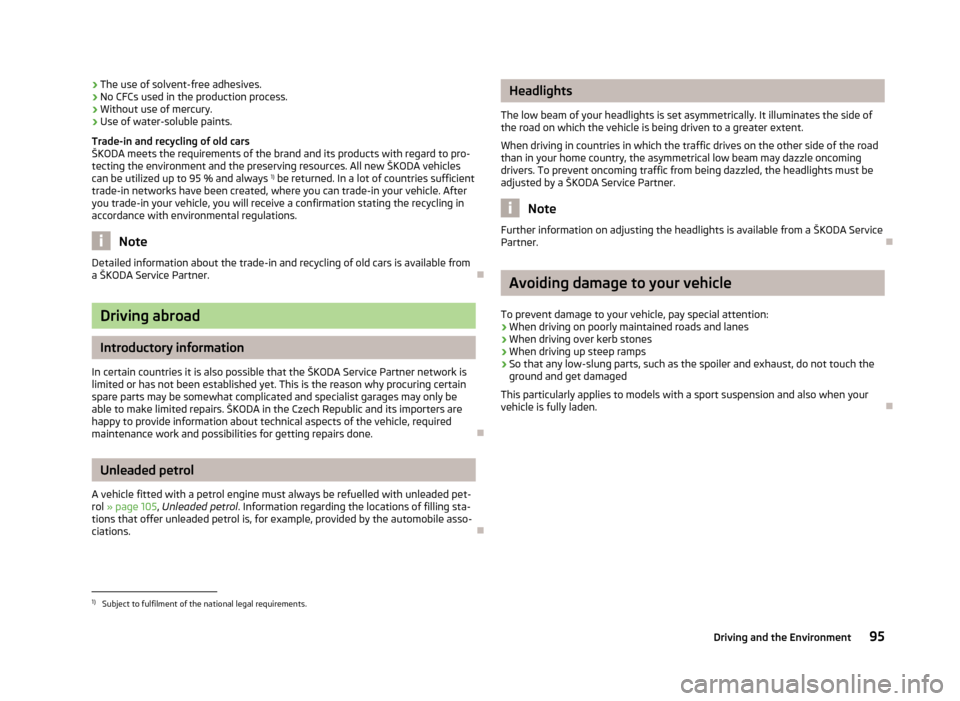 SKODA CITIGO 2012 1.G Owners Manual ›
The use of solvent-free adhesives.
› No CFCs used in the production process.
› Without use of mercury.
› Use of water-soluble paints.
Trade-in and recycling of old cars
ŠKODA
meets the req SKODA CITIGO 2012 1.G Owners Manual ›
The use of solvent-free adhesives.
› No CFCs used in the production process.
› Without use of mercury.
› Use of water-soluble paints.
Trade-in and recycling of old cars
ŠKODA
meets the req
