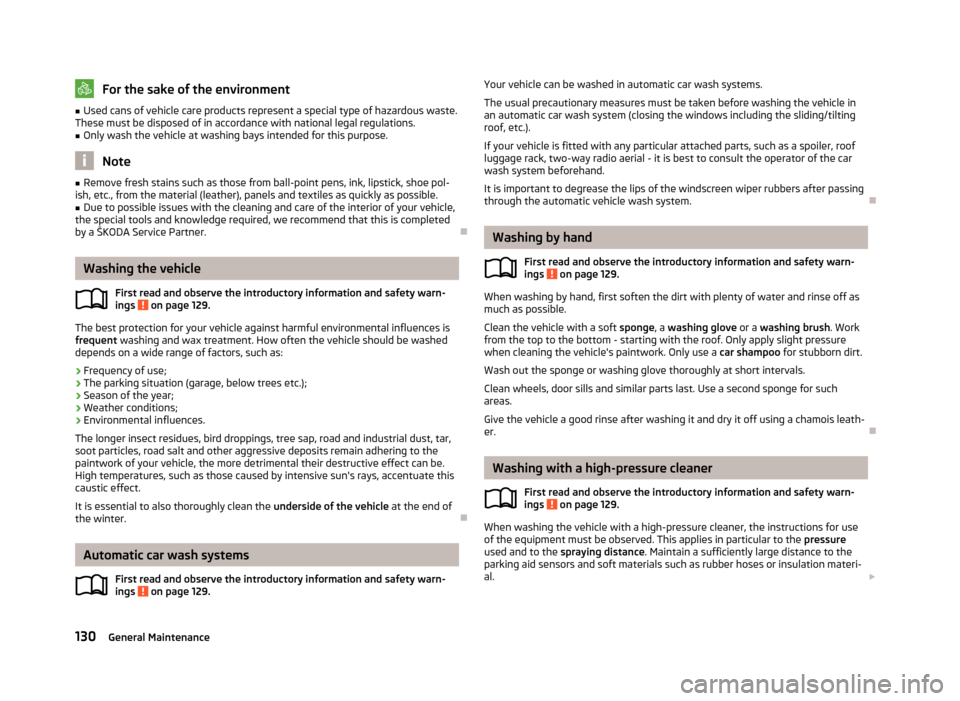 SKODA FABIA 2012 2.G / 5J Owners Manual For the sake of the environment
■ Used cans of vehicle care products represent a special type of hazardous waste.
These must be disposed of in accordance with national legal regulations. ■ Only wa
