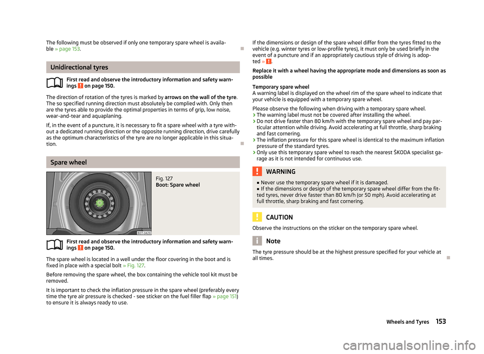 SKODA FABIA 2012 2.G / 5J Owners Manual The following must be observed if only one temporary spare wheel is availa-
ble » page 153.
ÐUnidirectional tyres
First read and observe the introductory information and safety warn-
ings   on page 