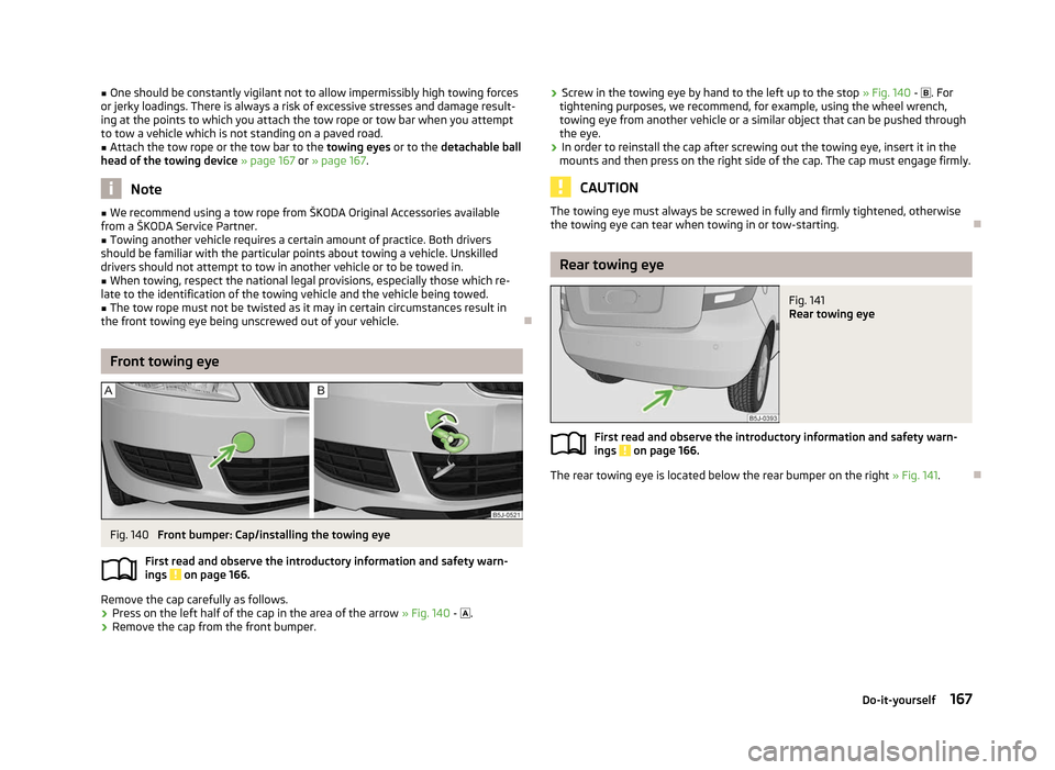 SKODA FABIA 2012 2.G / 5J Owners Manual ■
One should be constantly vigilant not to allow impermissibly high towing forces
or jerky loadings. There is always a risk of excessive stresses and damage result-
ing at the points to which you at SKODA FABIA 2012 2.G / 5J Owners Manual ■
One should be constantly vigilant not to allow impermissibly high towing forces
or jerky loadings. There is always a risk of excessive stresses and damage result-
ing at the points to which you at