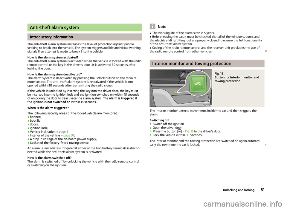 SKODA FABIA 2012 2.G / 5J Owners Guide Anti-theft alarm system
Introductory information
The anti-theft alarm system increases the level of protection against people
seeking to break into the vehicle. The system triggers audible and visual SKODA FABIA 2012 2.G / 5J Owners Guide Anti-theft alarm system
Introductory information
The anti-theft alarm system increases the level of protection against people
seeking to break into the vehicle. The system triggers audible and visual