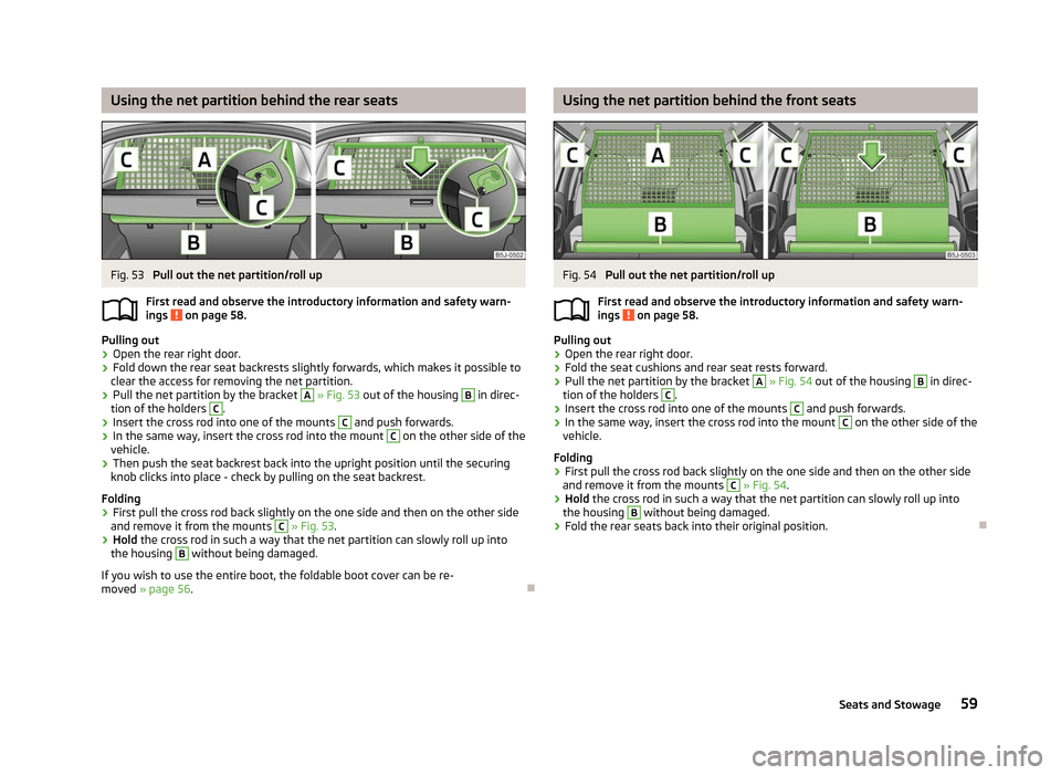 SKODA FABIA 2012 2.G / 5J Owners Manual Using the net partition behind the rear seats
Fig. 53 
Pull out the net partition/roll up
First read and observe the introductory information and safety warn-
ings   on page 58.
Pulling out
› Open t