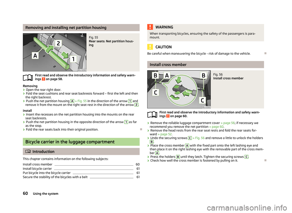 SKODA FABIA 2012 2.G / 5J Owners Manual Removing and installing net partition housing
Fig. 55
Rear seats: Net partition hous-
ing
First read and observe the introductory information and safety warn-
ings on page 58.
Removing
› Open the SKODA FABIA 2012 2.G / 5J Owners Manual Removing and installing net partition housing
Fig. 55
Rear seats: Net partition hous-
ing
First read and observe the introductory information and safety warn-
ings on page 58.
Removing
› Open the