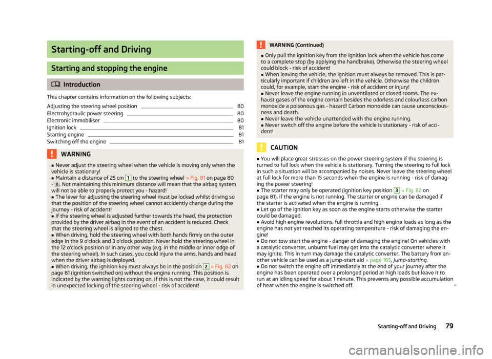 SKODA FABIA 2012 2.G / 5J Owners Manual Starting-off and Driving
Starting and stopping the engine
ä
Introduction
This chapter contains information on the following subjects:
Adjusting the steering wheel position 80
Electrohydraulic power s