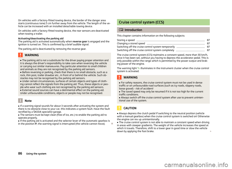 SKODA FABIA 2012 2.G / 5J Owners Manual On vehicles with a factory-fitted towing device, the border of the danger area
starts (continuous tone) 5
 cm further away from the vehicle. The length of the ve-
hicle can be increased with an instal