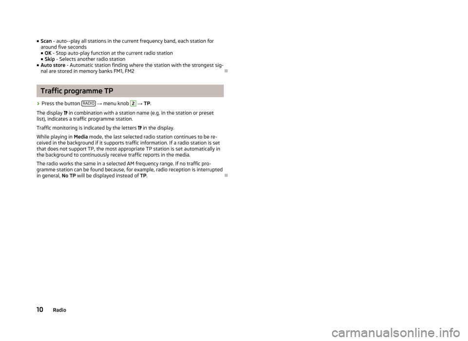 SKODA OCTAVIA 2012 2.G / (1Z) Blues Car Radio Manual ■Scan  - auto--play all stations in the current frequency band, each station for
around five seconds
■ OK  - Stop auto-play function at the current radio station
■ Skip  - Selects another radio 