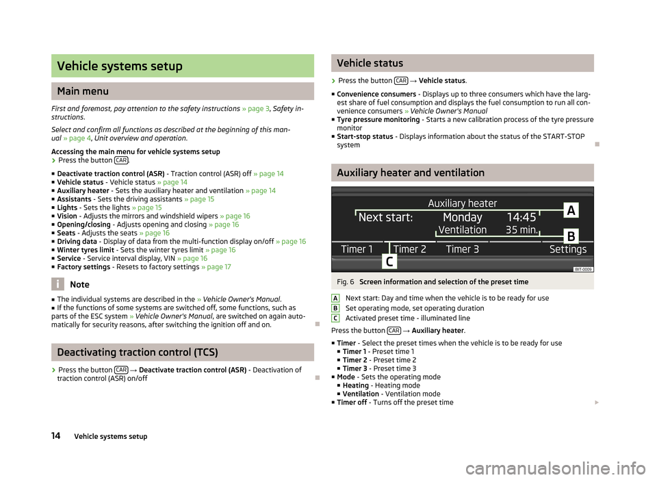 SKODA OCTAVIA 2012 2.G / (1Z) Blues Car Radio Manual Vehicle systems setup
Main menu
First and foremost, pay attention to the safety instructions  » page 3 , Safety in-
structions .
Select and confirm all functions as described at the beginning of this