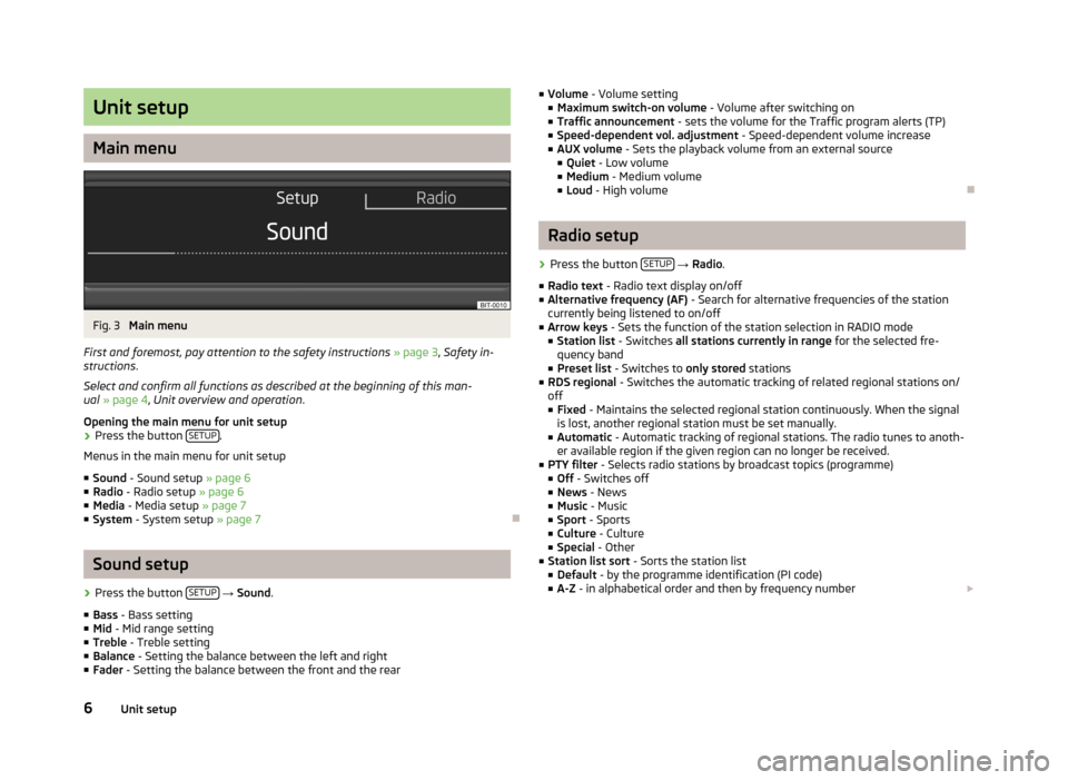SKODA OCTAVIA 2012 2.G / (1Z) Blues Car Radio Manual Unit setup
Main menu
Fig. 3
Main menu
First and foremost, pay attention to the safety instructions » page 3 , Safety in-
structions .
Select and confirm all functions as described at the beginning SKODA OCTAVIA 2012 2.G / (1Z) Blues Car Radio Manual Unit setup
Main menu
Fig. 3
Main menu
First and foremost, pay attention to the safety instructions » page 3 , Safety in-
structions .
Select and confirm all functions as described at the beginning