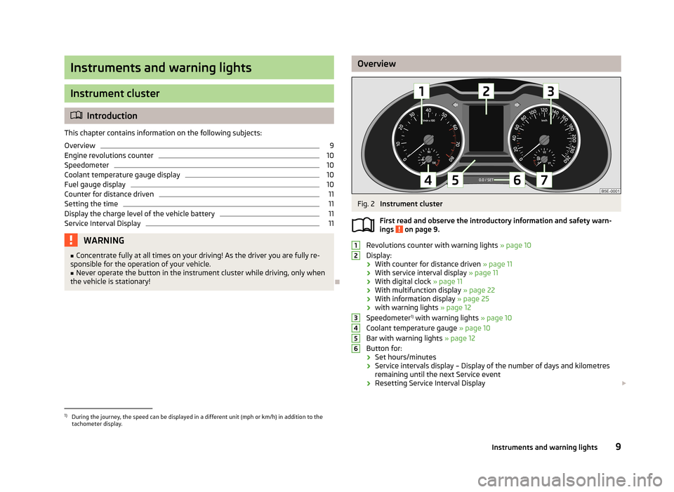 SKODA OCTAVIA 2012 2.G / (1Z) User Guide Instruments and warning lights
Instrument cluster
Introduction
This chapter contains information on the following subjects:
Overview
9
Engine revolutions counter
10
Speedometer
10
Coolant temperatu