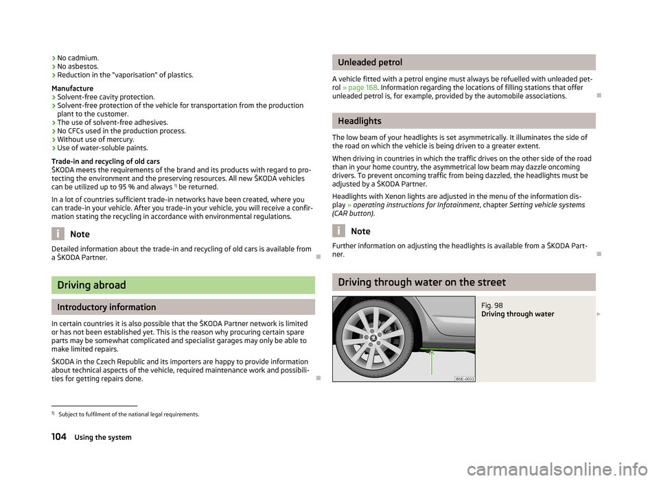 SKODA OCTAVIA 2012 3.G / (5E) Owners Manual ›No cadmium.
› No asbestos.
› Reduction in the “vaporisation” of plastics.
Manufacture › Solvent-free cavity protection.
› Solvent-free protection of the vehicle for transportation from 