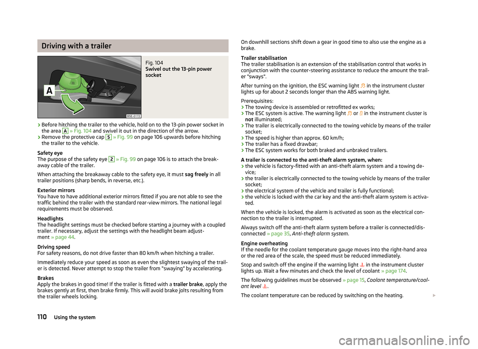 SKODA OCTAVIA 2012 2.G / (1Z) Owners Manual Driving with a trailerFig. 104 
Swivel out the 13-pin power
socket
›
Before hitching the trailer to the vehicle, hold on to the 13-pin power socket in the area 
A
  » Fig. 104  and swivel it out in