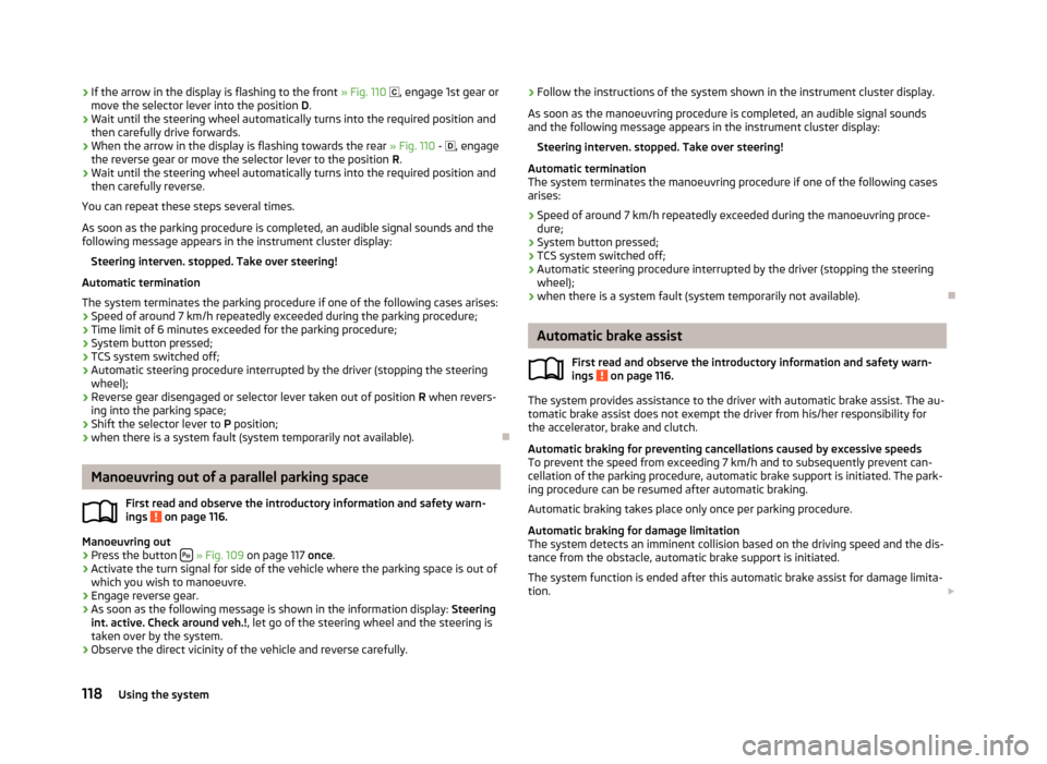 SKODA OCTAVIA 2012 2.G / (1Z) Service Manual ›If the arrow in the display is flashing to the front 
» Fig. 110  , engage 1st gear or
move the selector lever into the position  D.›
Wait until the steering wheel automatically turns into th