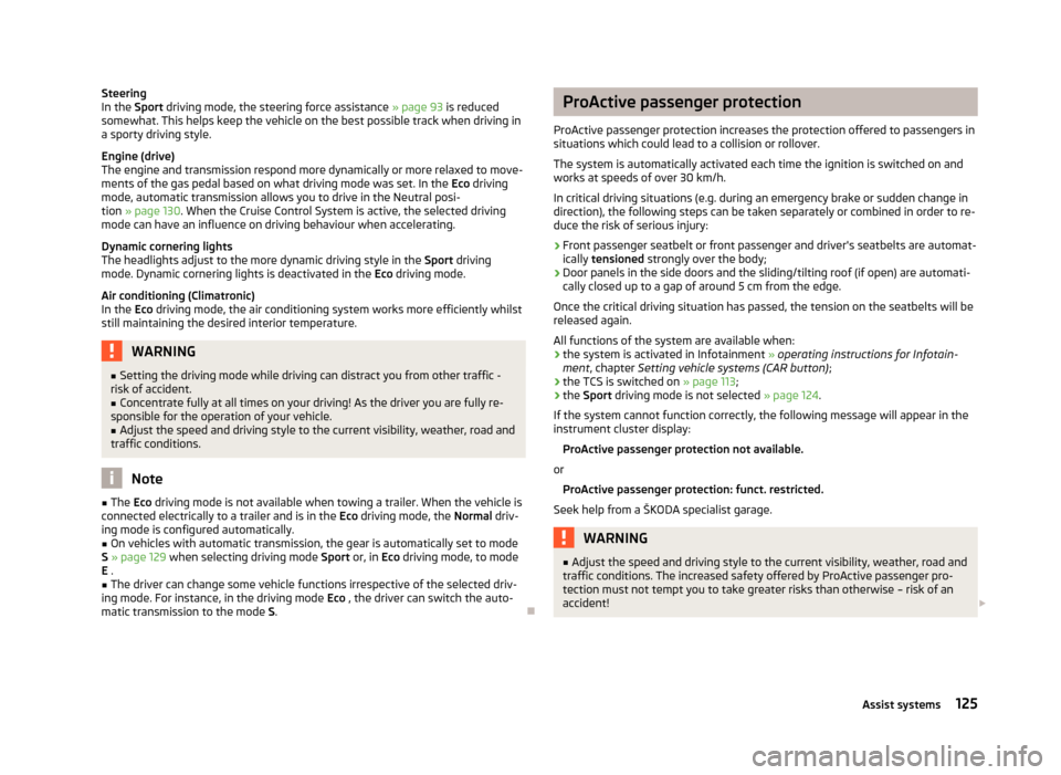 SKODA OCTAVIA 2012 3.G / (5E) Owners Manual Steering
In the  Sport driving mode, the steering force assistance  » page 93 is reduced
somewhat. This helps keep the vehicle on the best possible track when driving in
a sporty driving style.
Engin