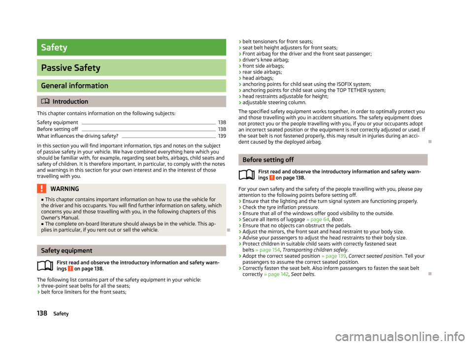 SKODA OCTAVIA 2012 2.G / (1Z) Owners Manual Safety
Passive Safety
General information
Introduction
This chapter contains information on the following subjects:
Safety equipment
138
Before setting off
138
What influences the driving safety?
1