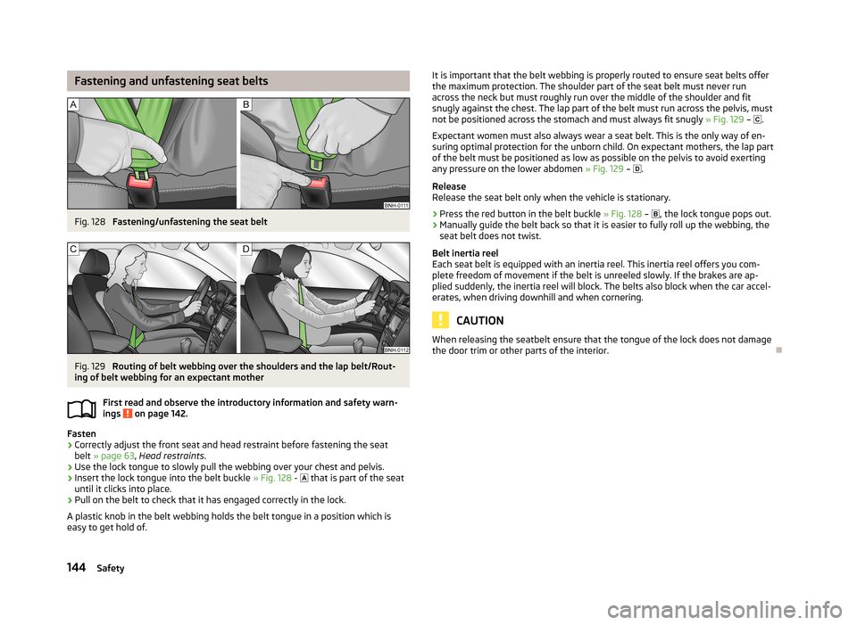 SKODA OCTAVIA 2012 3.G / (5E) Owners Manual Fastening and unfastening seat beltsFig. 128
Fastening/unfastening the seat belt
Fig. 129
Routing of belt webbing over the shoulders and the lap belt/Rout-
ing of belt webbing for an expectant mothe SKODA OCTAVIA 2012 3.G / (5E) Owners Manual Fastening and unfastening seat beltsFig. 128
Fastening/unfastening the seat belt
Fig. 129
Routing of belt webbing over the shoulders and the lap belt/Rout-
ing of belt webbing for an expectant mothe