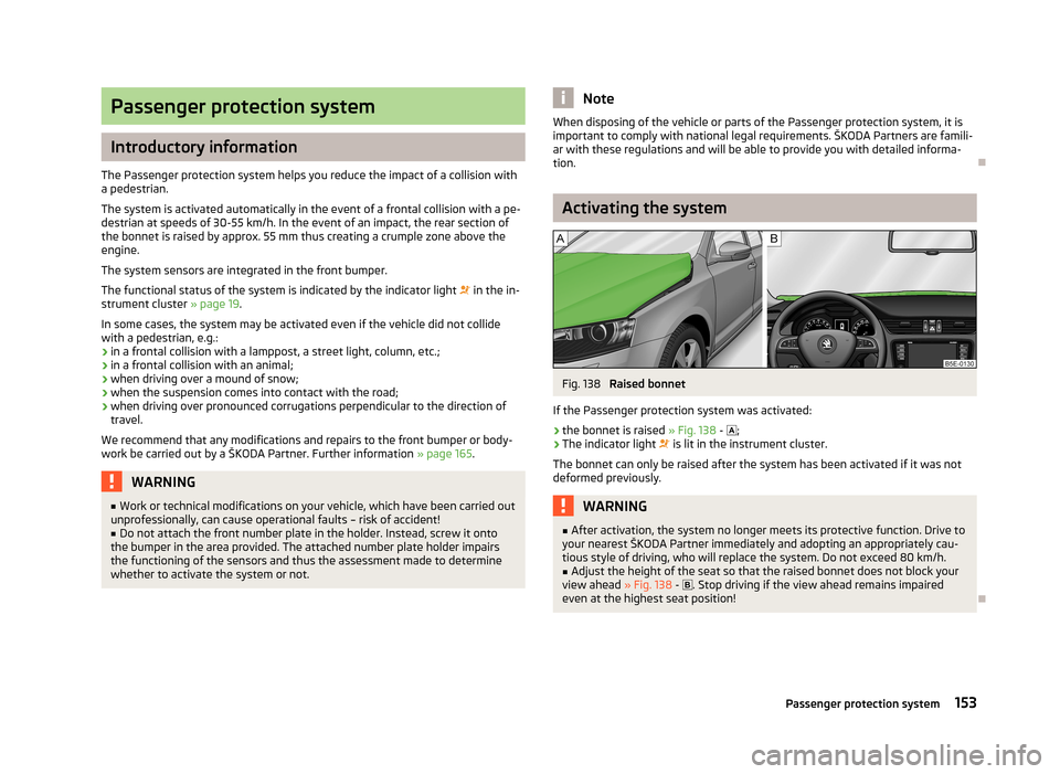 SKODA OCTAVIA 2012 3.G / (5E) Owners Guide Passenger protection system
Introductory information
The Passenger protection system helps you reduce the impact of a collision with a pedestrian.
The system is activated automatically in the event of