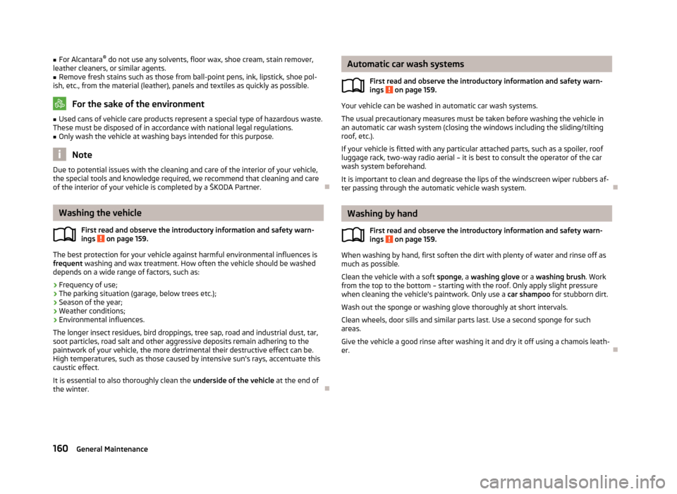 SKODA OCTAVIA 2012 2.G / (1Z) Owners Manual ■For Alcantara ®
 do not use any solvents, floor wax, shoe cream, stain remover,
leather cleaners, or similar agents.■
Remove fresh stains such as those from ball-point pens, ink, lipstick, shoe 