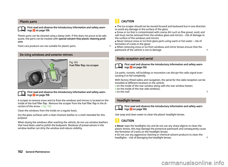 SKODA OCTAVIA 2012 3.G / (5E) Owners Manual Plastic partsFirst read and observe the introductory information and safety warn-ings 
 on page 159.
Plastic parts can be cleaned using a damp cloth. If this does not prove to be ade-quate, the parts 