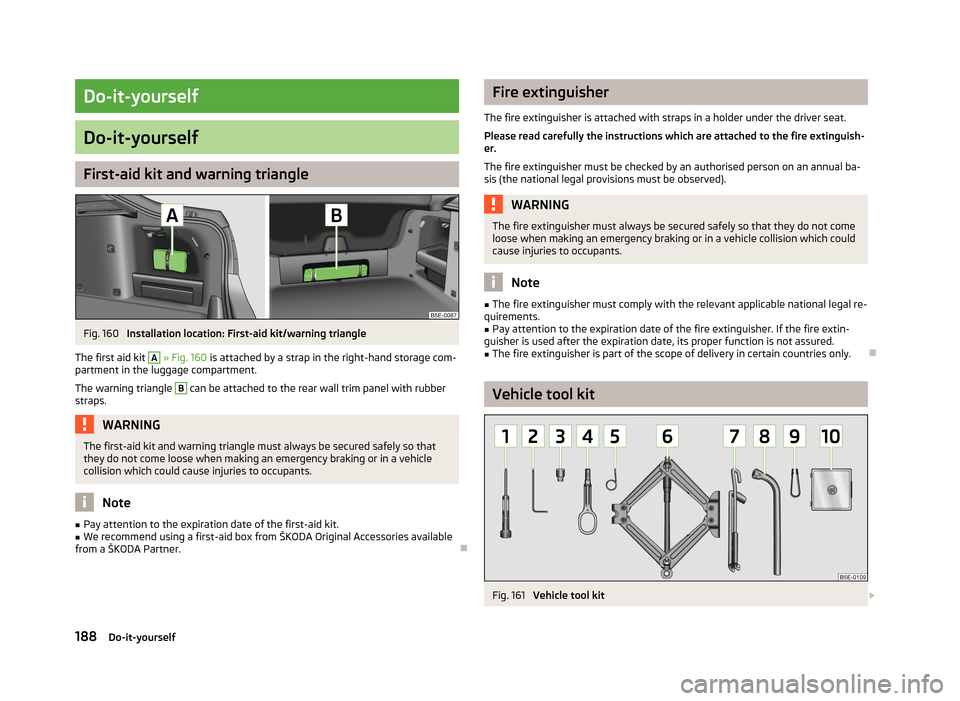 SKODA OCTAVIA 2012 3.G / (5E) Owners Manual Do-it-yourself
Do-it-yourself
First-aid kit and warning triangle
Fig. 160
Installation location: First-aid kit/warning triangle
The first aid kit
A
» Fig. 160 is attached by a strap in the right SKODA OCTAVIA 2012 3.G / (5E) Owners Manual Do-it-yourself
Do-it-yourself
First-aid kit and warning triangle
Fig. 160
Installation location: First-aid kit/warning triangle
The first aid kit
A
» Fig. 160 is attached by a strap in the right