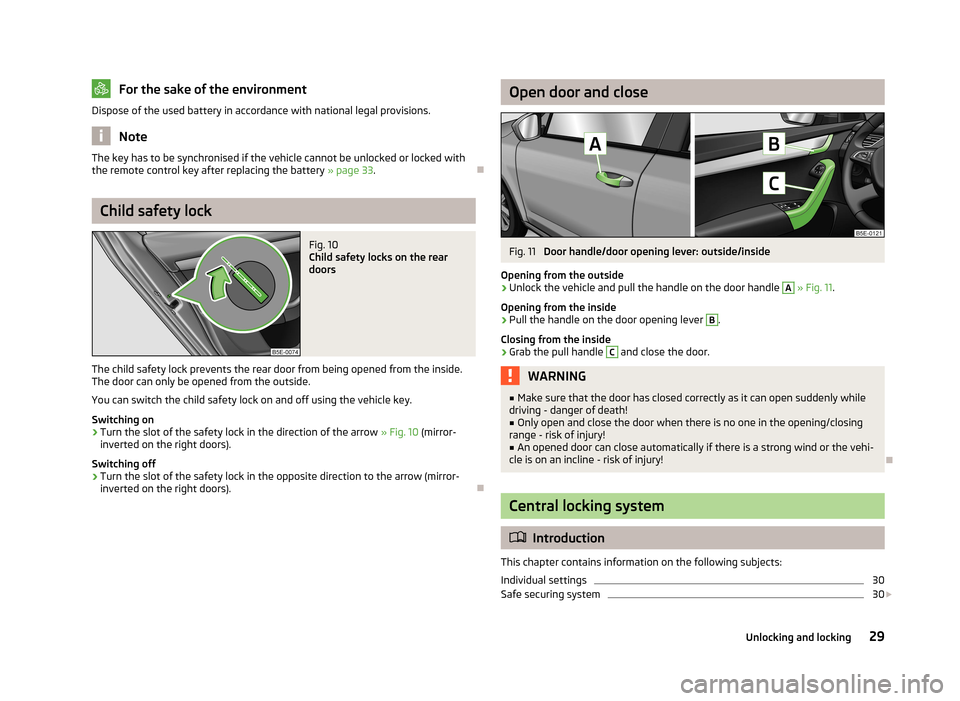 SKODA OCTAVIA 2012 3.G / (5E) Owners Manual For the sake of the environmentDispose of the used battery in accordance with national legal provisions.
Note
The key has to be synchronised if the vehicle cannot be unlocked or locked with
the remote