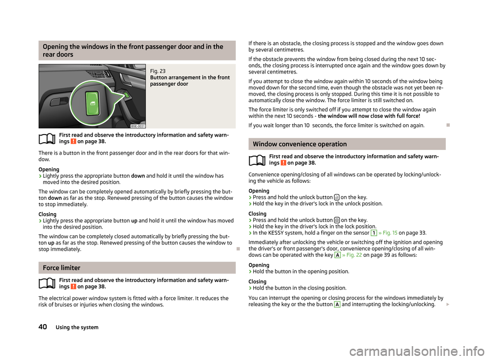 SKODA OCTAVIA 2012 3.G / (5E) Service Manual Opening the windows in the front passenger door and in the
rear doorsFig. 23 
Button arrangement in the front
passenger door
First read and observe the introductory information and safety warn-
ings  