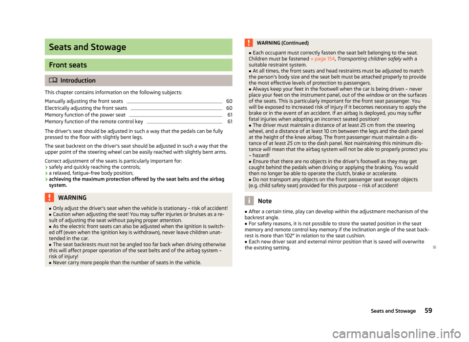SKODA OCTAVIA 2012 2.G / (1Z) Owners Manual Seats and Stowage
Front seats
Introduction
This chapter contains information on the following subjects:
Manually adjusting the front seats
60
Electrically adjusting the front seats
60
Memory functi