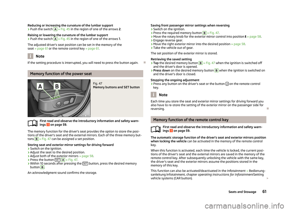 SKODA OCTAVIA 2012 2.G / (1Z) Owners Manual Reducing or increasing the curvature of the lumbar support›Push the switch A » Fig. 45  in the region of one of the arrows  2.
Raising or lowering the curvature of the lumbar support›
Push the sw