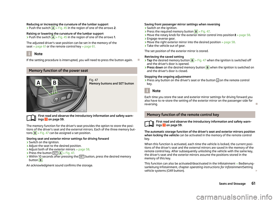 SKODA OCTAVIA 2012 3.G / (5E) Owners Manual Reducing or increasing the curvature of the lumbar support›Push the switch A » Fig. 45 in the region of one of the arrows 2.
Raising or lowering the curvature of the lumbar support›
Push the sw SKODA OCTAVIA 2012 3.G / (5E) Owners Manual Reducing or increasing the curvature of the lumbar support›Push the switch A » Fig. 45 in the region of one of the arrows 2.
Raising or lowering the curvature of the lumbar support›
Push the sw