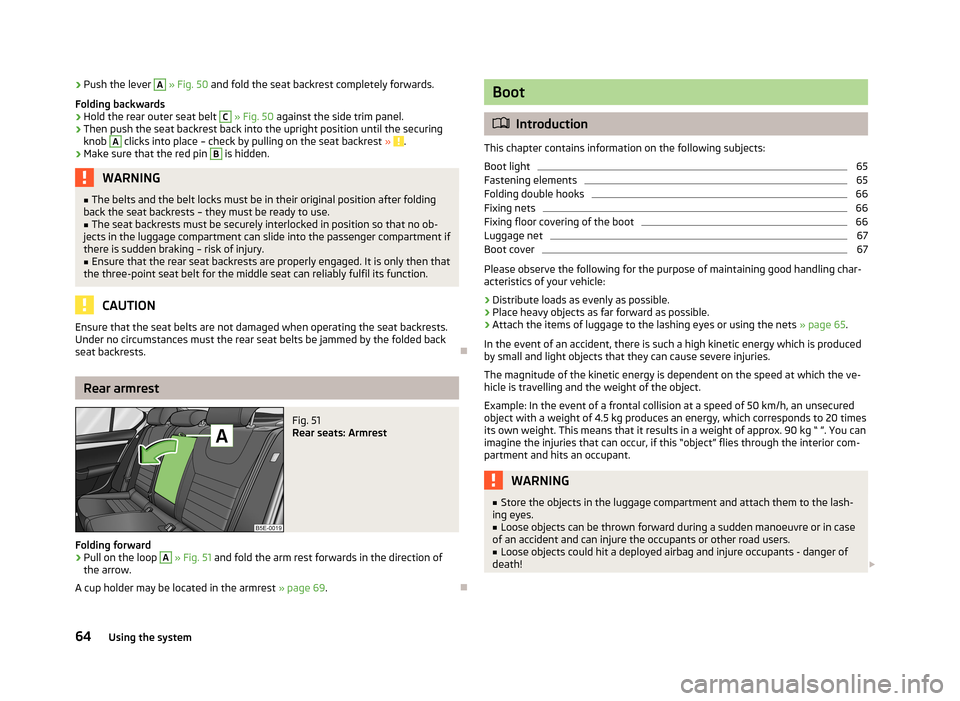 SKODA OCTAVIA 2012 2.G / (1Z) Owners Manual ›Push the lever A 
» Fig. 50  and fold the seat backrest completely forwards.
Folding backwards›
Hold the rear outer seat belt 
C
  » Fig. 50  against the side trim panel.
›
Then push the seat