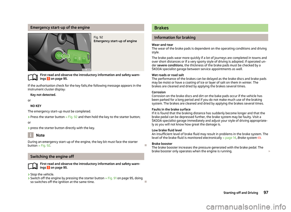 SKODA OCTAVIA 2012 2.G / (1Z) Owners Guide Emergency start-up of the engineFig. 92 
Emergency start-up of engine
First read and observe the introductory information and safety warn-ings  on page 95.
If the authorisation check for the key fails
