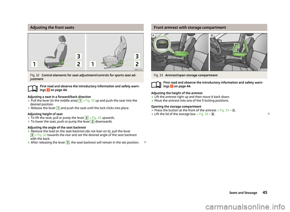 SKODA RAPID 2012 1.G Service Manual Adjusting the front seats
Fig. 32
Control elements for seat adjustment/controls for sports seat ad-
justment
First read and observe the introductory information and safety warn-
ings on page 44.
Ad SKODA RAPID 2012 1.G Service Manual Adjusting the front seats
Fig. 32
Control elements for seat adjustment/controls for sports seat ad-
justment
First read and observe the introductory information and safety warn-
ings on page 44.
Ad