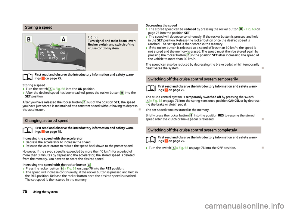 SKODA RAPID 2012 1.G Manual PDF Storing a speed
Fig. 68
Turn signal and main beam lever:
Rocker switch and switch of the
cruise control system
First read and observe the introductory information and safety warn-
ings on page 75.
SKODA RAPID 2012 1.G Manual PDF Storing a speed
Fig. 68
Turn signal and main beam lever:
Rocker switch and switch of the
cruise control system
First read and observe the introductory information and safety warn-
ings on page 75.