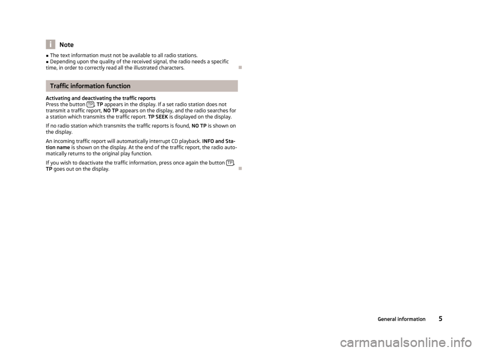 SKODA PRAKTIK 2012 1.G Blues Car Radio Manual Note
■ The text information must not be available to all radio stations.
■ Depending upon the quality of the received signal, the radio needs a specific
time, in order to correctly read all the il SKODA PRAKTIK 2012 1.G Blues Car Radio Manual Note
■ The text information must not be available to all radio stations.
■ Depending upon the quality of the received signal, the radio needs a specific
time, in order to correctly read all the il