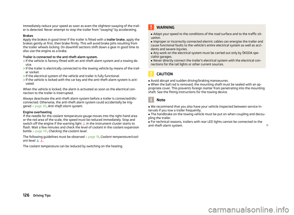 SKODA ROOMSTER 2012 1.G User Guide Immediately reduce your speed as soon as even the slightest swaying of the trail-
er is detected. Never attempt to stop the trailer from “swaying” by accelerating.
Brakes
Apply the brakes in good SKODA ROOMSTER 2012 1.G User Guide Immediately reduce your speed as soon as even the slightest swaying of the trail-
er is detected. Never attempt to stop the trailer from “swaying” by accelerating.
Brakes
Apply the brakes in good